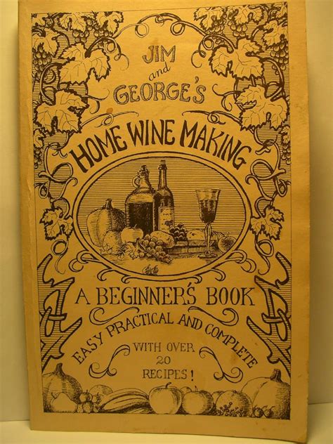 Jim and George Home Winemaking: A Beginners Book [Paperback] Ebook PDF