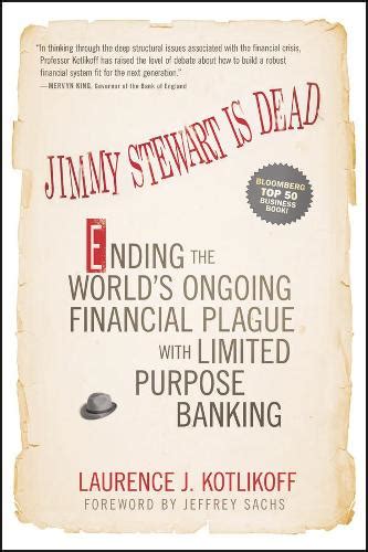 Jimmy Stewart Is Dead Ending the World s Ongoing Financial Plague with Limited Purpose Banking Reader