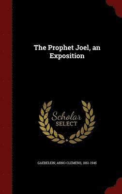 Joel An Exposition with Practical Observations of the Book of the Prophet Joel PDF