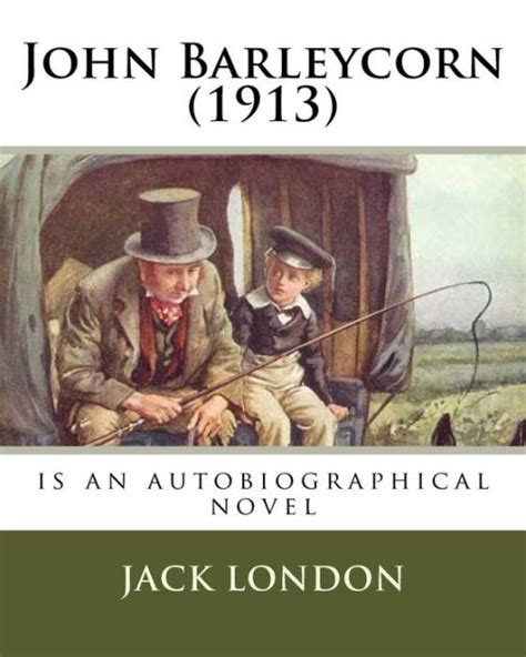 John Barleycorn 1913 is an autobiographical novel Doc