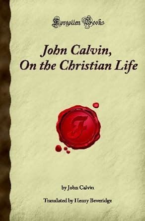 John Calvin On the Christian Life Forgotten Books PDF