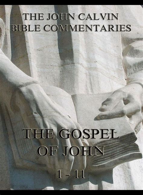 John Calvin s Bible Commentaries On The Gospel Of John 1 11 PDF