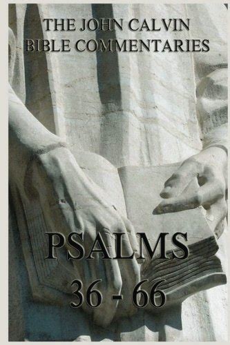 John Calvin s Bible Commentaries On The Psalms 36 66 Epub