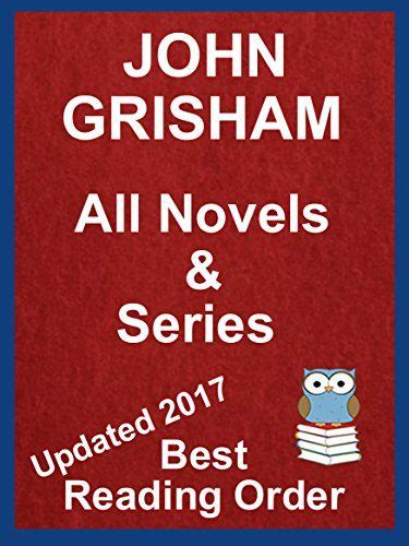 John Grisham All Novels and Stories Listed in Best Reading Order Updated 2017 With Summaries and Checklist Includes The Whistler and Camino Island plus all other novels and short stories PDF