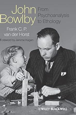 John.Bowlby.From.Psychoanalysis.to.Ethology.Unravelling.the.Roots.of.Attachment.Theory Reader