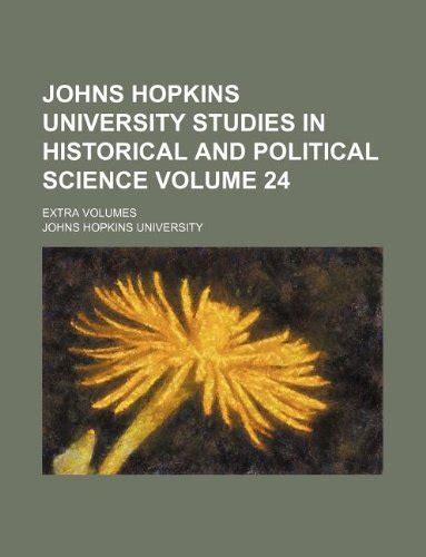 Johns Hopkins University Studies in Historical and Political Science Volume 24; Extra Volumes Reader