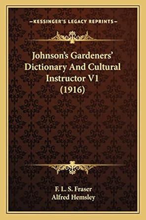 Johnson's Gardeners Dictionary and Cultural Instructor Reprint Kindle Editon