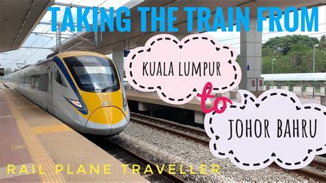 Johor Bahru to Kuala Lumpur Train: The Ultimate Guide