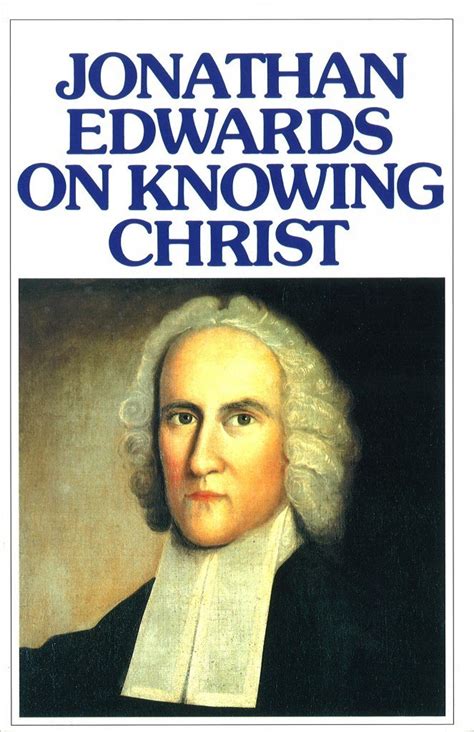 Jonathan Edwards on Knowing Christ