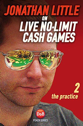 Jonathan Little on Live No-Limit Cash Games: Volume 2: The Practice Ebook Doc