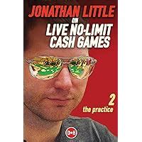Jonathan Little on Live No-Limit Cash Games The Practice Dandb Poker Series Volume 2 Reader