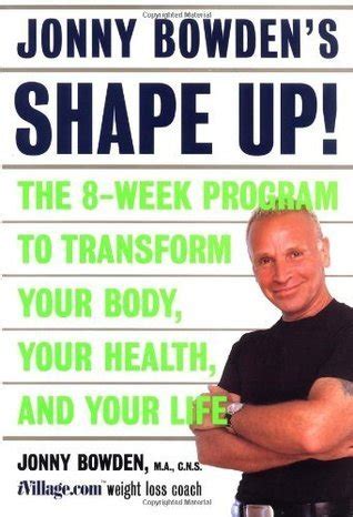 Jonny Bowden s Shape Up The 8-week Program To Transform Your Body Your Health And Your Life Doc