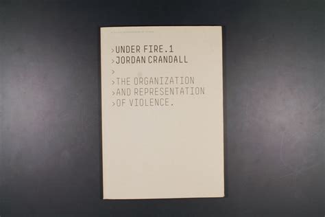 Jordan Crandall Under Fire 2 The Organization and Representation of Violence v 2 PDF