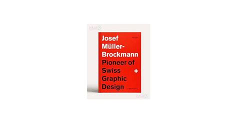 Josef Muller-Brockmann Pioneer of Swiss Graphic Design Reader