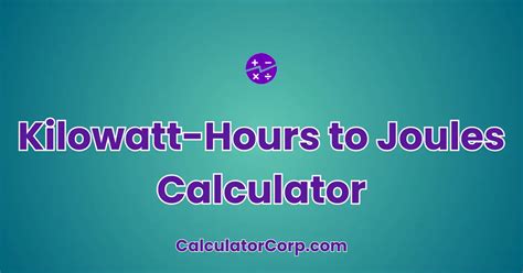 Joules and Kilowatt-Hours: A Comprehensive Guide