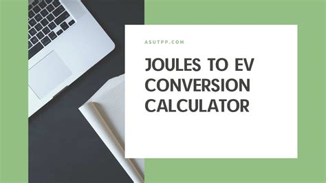 Joules to EV: Understanding the Conversion and its Impact