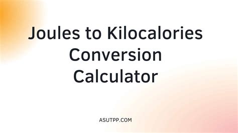 Joules to Kilocalories: A Comprehensive Conversion Guide