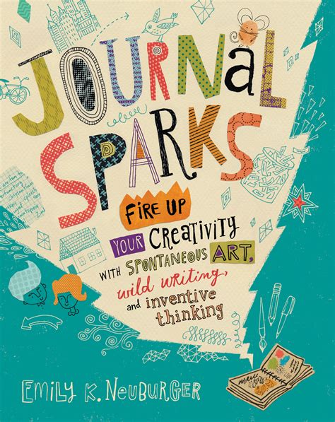 Journal Sparks Fire Up Your Creativity with Spontaneous Art Wild Writing and Inventive Thinking Kindle Editon