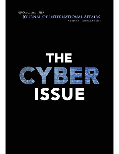 Journal of International Affairs Winter 2016 Vol 70 No 1 The Cyber Issue Doc