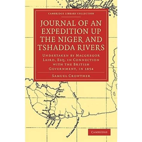Journal of an Expedition up the Niger and Tshadda Rivers undertaken by Macgregor Laird Esq in connection with the British Government By the Rev Samuel Crowther With map and appendix Epub
