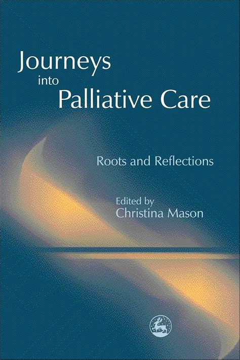 Journeys Into Palliative Care Roots and Reflections Doc