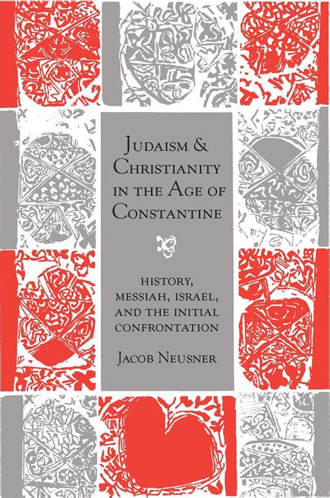 Judaism and Christianity in the Age of Constantine History, Messiah, Israel, and the Initial Confro Reader