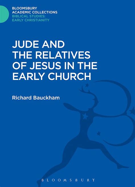 Jude and the Relatives of Jesus in the Early Church Bloomsbury Academic Collections Biblical Studies PDF