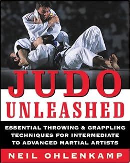 Judo Unleashed Essential Throwing & Grappling Techniques for Intermediate to Advance Reader