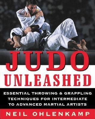 Judo Unleashed Essential Throwing & Grappling Techniques for Intermediate to Advance Reader