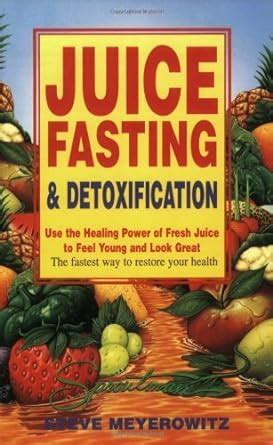 Juice Fasting and Detoxification Using the Healing Power of Fresh Juice to Feel Young and Look Good Doc