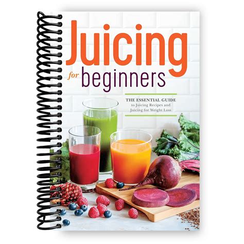 Juicing for Beginners The Essential Guide to Juicing Recipes and Juicing for Weight Loss PDF