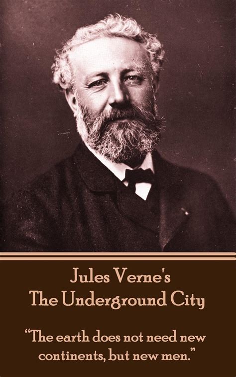 Jules Verne s The Underground City “The earth does not need new continents but new men  Epub