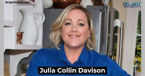 Julia Collin Davison Age: A Reflection of Her Achievements