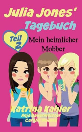 Julia Jones Tagebuch Teil 2 Mein heimlicher Mobber German Edition