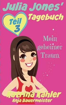 Julia Jones Tagebuch Teil 3 Mein geheimer Traum German Edition