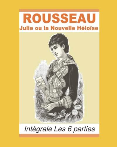 Julie ou la Nouvelle HÃ©loÃ¯se IntÃ¨grale Les 6 parties Jean-Jacques ROUSSEAU French Edition Doc