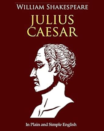 Julius Caesar In Plain and Simple English A Modern Translation and the Original Version Epub