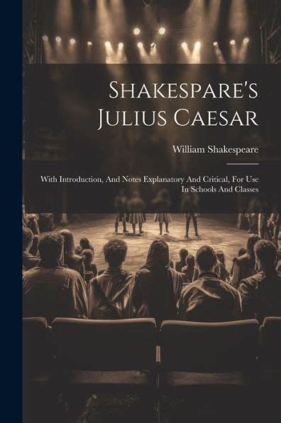 Julius Caesar With Introduction and Notes Explanatory and Critical for Use in Schools and Classes Kindle Editon