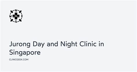 Jurong Day and Night Clinic: Your Trusted Healthcare Partner