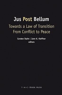 Jus Post Bellum Towards a Law of Transition From Conflict to Peace Reader