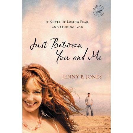Just Between You and Me A Novel about Losing Fear and Finding God Women of Faith Thomas Nelson PDF