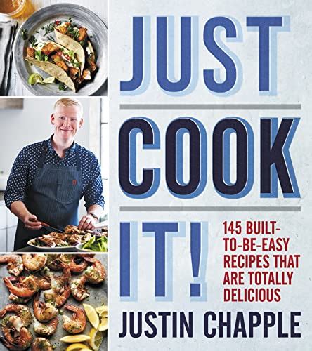 Just Cook It 145 Built-to-Be-Easy Recipes That Are Totally Delicious Doc