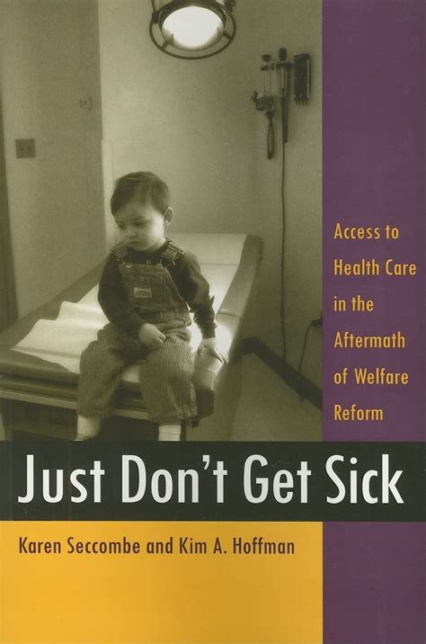 Just Dont Get Sick: Access to Health Care in the Aftermath of Welfare Reform (Critical Issues in H Reader