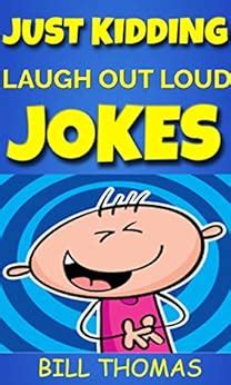Just Kidding Laugh Out Loud Jokes Why So Serious Laugh Out Loud Book Book 1