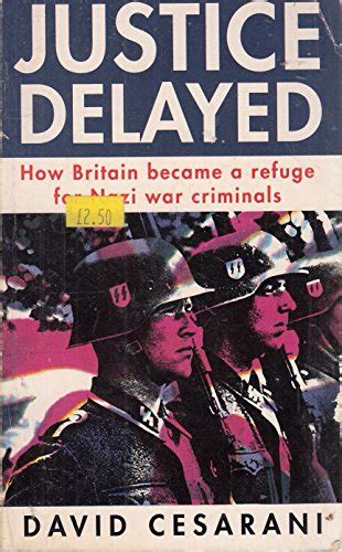 Justice Delayed How Britain Became A Refuge For Nazi War Crimina, How Britain Became a Refuge for Na PDF