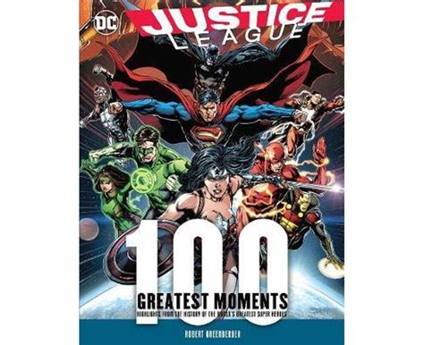 Justice League 100 Greatest Moments Highlights from the History of the World s Greatest Superheroes 100 Greatest Moments of DC Comics PDF
