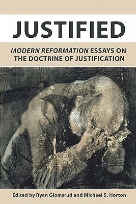 Justified Modern Reformation Essays on the Doctrine of Justification Reader