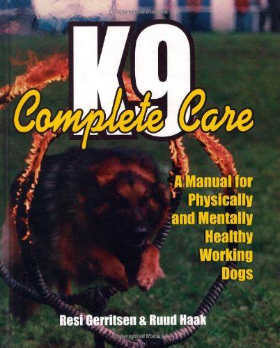 K9 Complete Care A Manual for Physically and Mentally Healthy Working Dogs Reader