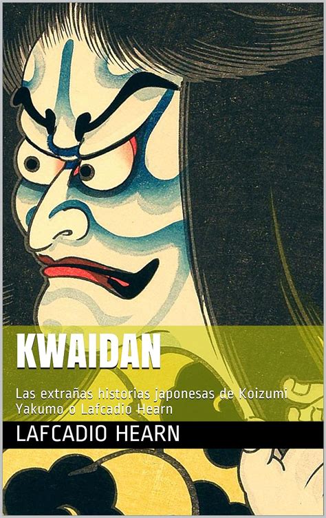 KWAIDAN Las extrañas historias japonesas de Koizumi Yakumo o Lafcadio Hearn Spanish Edition