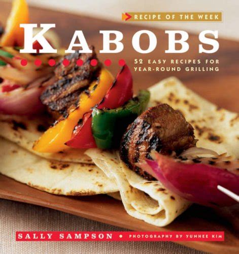 Kabobs 52 Easy Recipes for Year-Round Grilling Recipe of the Week PDF